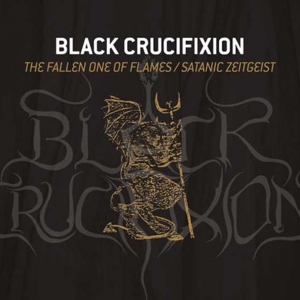Black Crucifixion ‎– The Fallen One Of Flames/Satanic Zeitgeist digiCD 2011