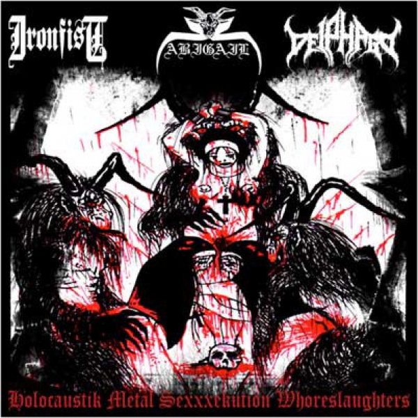 Abigail / Ironfist / Deiphago ‎– Holocaustik Metal Sexxxekution Whoreslaughters CD 2007